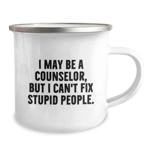 Counselor Gifts for Men - Funny Graduation Unique Gifts - Gifts from Men, Gifts for Counselor, Camping Mug with 'I May Be A Counselor, But I Can't Fix Stupid People. - Image 2