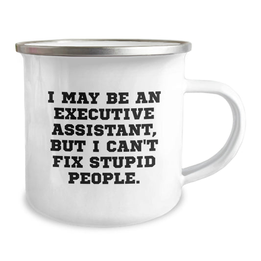 Funny Executive Assistant Gifts for Men Women Coworkers - Camping Mug - I May Be An Executive Assistant, But I Can't Fix Stupid People. - Perfect Graduation Unique Ideas - Image 2