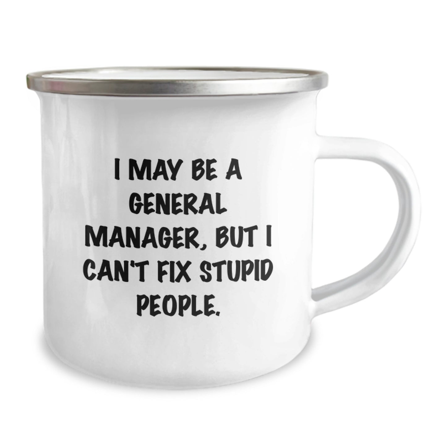 Funny General Manager Gifts for Men, Graduation Unique Gifts from Friends, General Manager Camping Mug with I May Be A General Manager, But I Can't Fix Stupid People. - Image 2