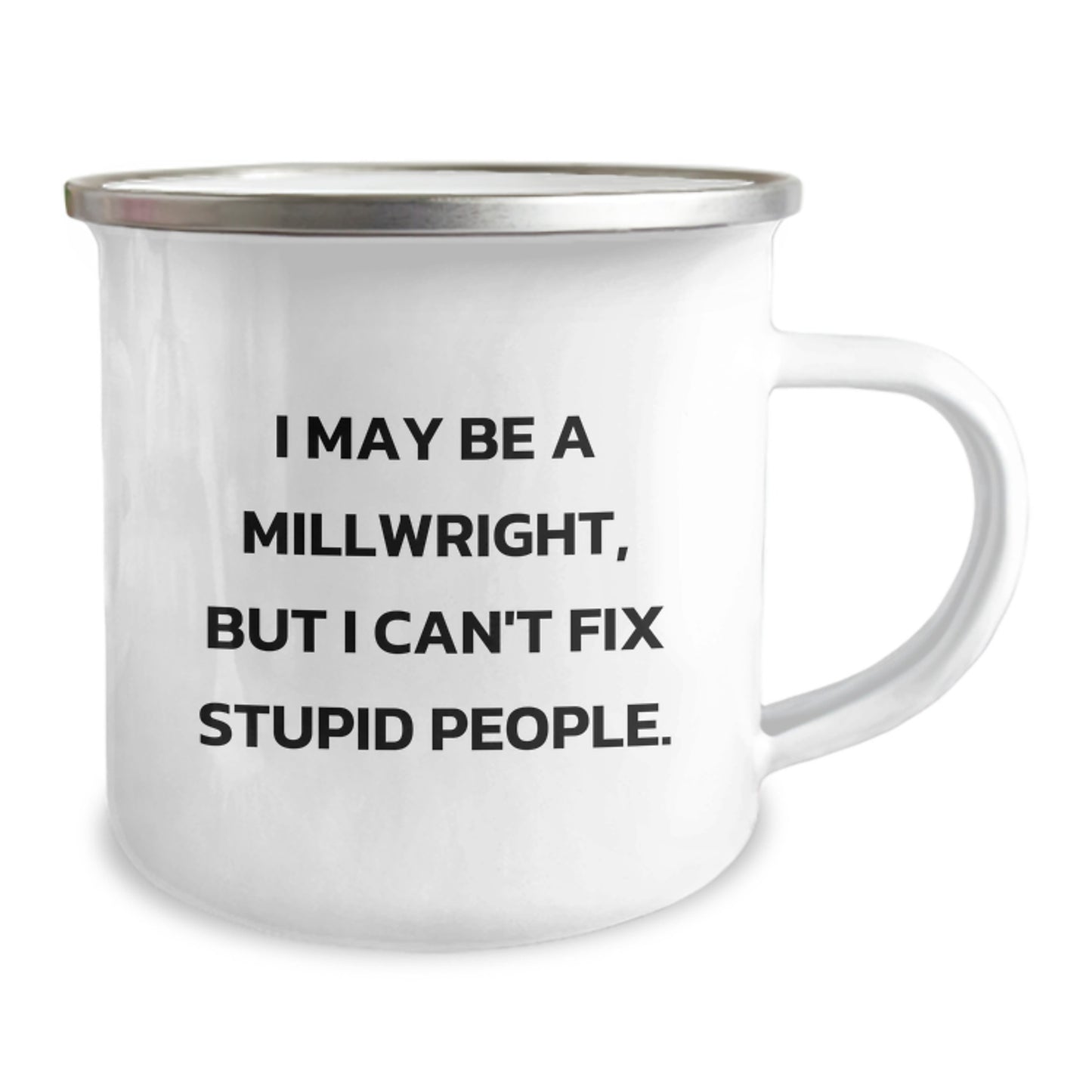 Funny Millwright Gifts for Men Christmas Unique Mugs from Friends, I May Be A Millwright, But I Can't Fix Stupid People. - Image 2