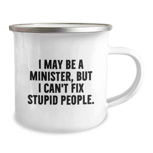 Funny Minister Gifts from Men for Graduation Unique Gifts - Camping Mug - 'I May Be A Minister, But I Can't Fix Stupid People' - Funny Quote - Image 2