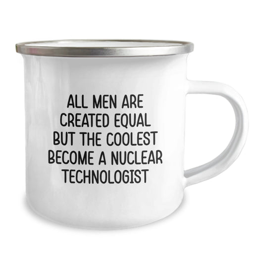 Gifts from Family to Nuclear Technologist Friends, Funny Camping Mug for Graduation Unique Gifts, 'All Men Are Created Equal But The Coolest Become A Nuclear Technologist' - Image 2