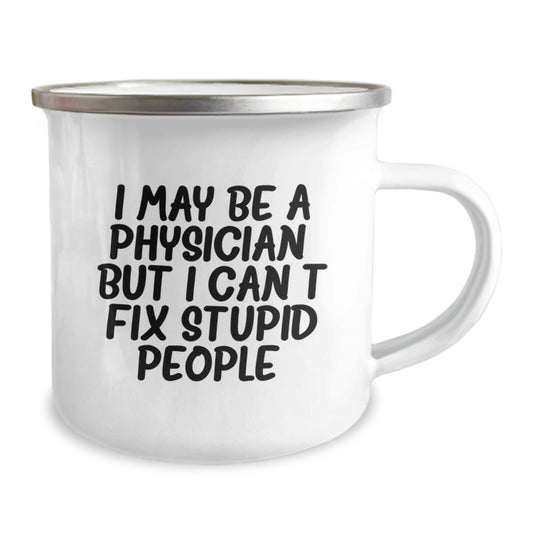 Gifts from Friends for Physician - Graduation Unique Gifts - Funny Camping Mug, I May Be A Physician But I Cant Fix Stupid People, 12 oz Stainless Steel Enamel Finish - Image 2
