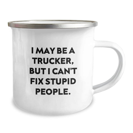 Funny Trucker Gifts for Men - Trucker Camping Mug with I May Be A Trucker, But I Can't Fix Stupid People. - Ideal Gift for Trucker Friends - Gifts from Family for Trucker Graduation - Image 2