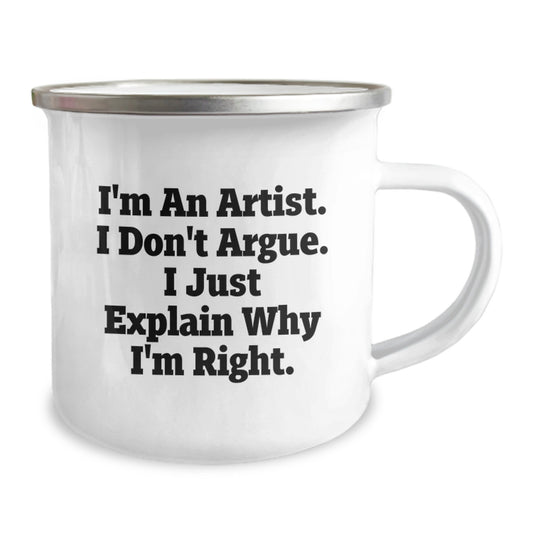 Funny Artist Gifts for Friends - 'I'm An Artist. I Don't Argue. I Just Explain Why I'm Right.' Camping Mug - Unique Graduation Gifts for Men, Women, Coworkers, Family - Image 2