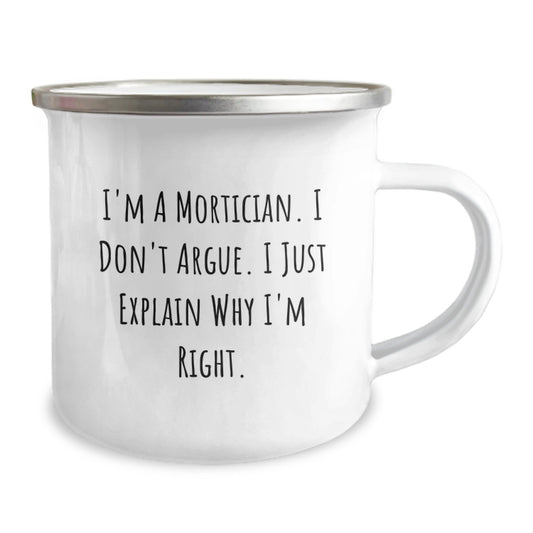 Funny Mortician Gifts for Men from Family - I'm A Mortician. I Don't Argue. I Just Explain Why I'm Right. Camping Mug - Image 2