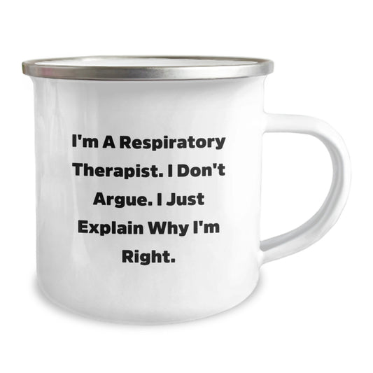 Funny Gifts from Friends for Respiratory Therapist - Unique Camping Mug for Graduation - I'm A Respiratory Therapist. I Don't Argue. I Just Explain Why I'm Right. Stainless Steel Enamel Finish - Image 2