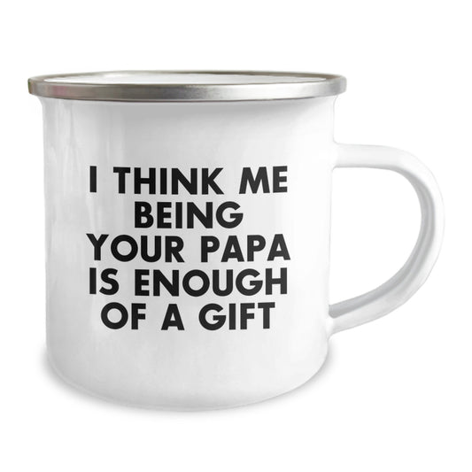 Funny Papa Camping Mug, Gifts from Men to Papa, Papa Camping Mug for Graduation Unique Gifts, I Think Me Being Your Papa Is Enough Of A Gift - Image 2