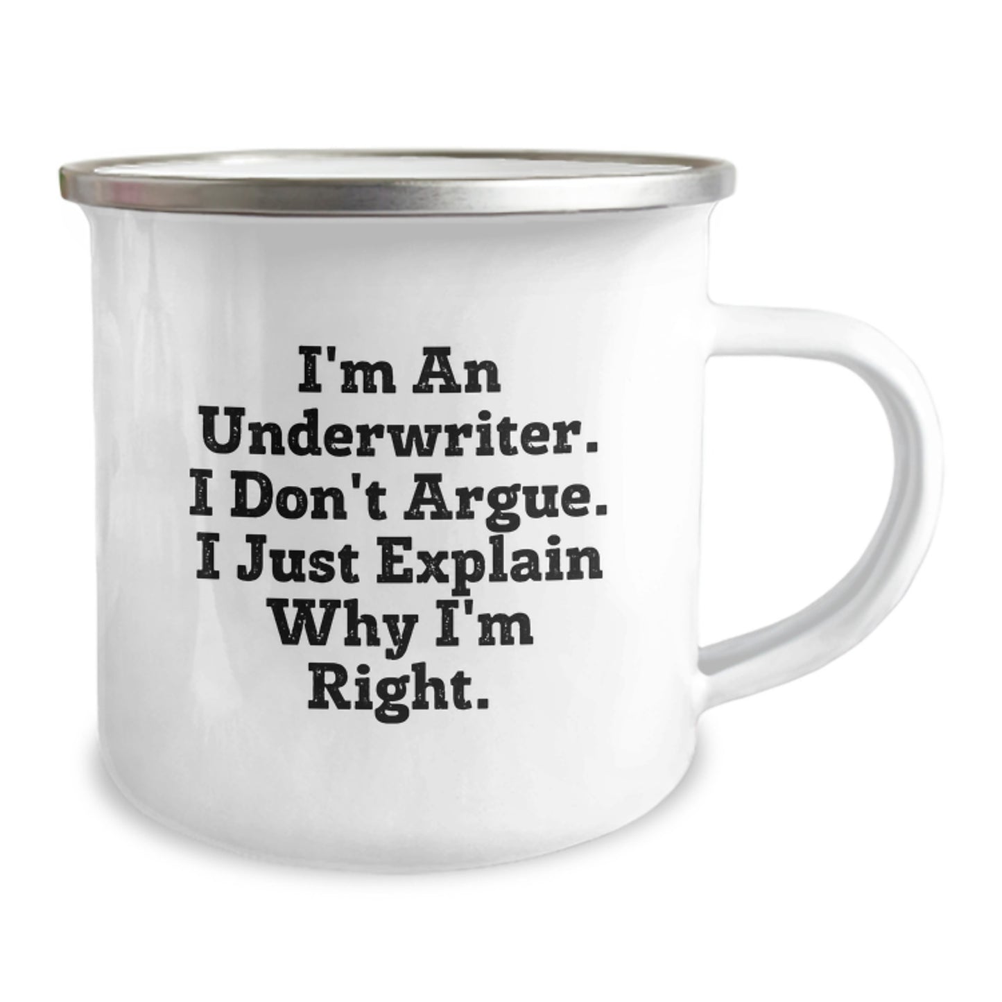 Funny Underwriter Gifts from Friends to Graduation Unique Gifts for Underwriter, Inspirational Camping Mug, I'm An Underwriter. I Don't Argue. I Just Explain Why I'm Right. - Image 2