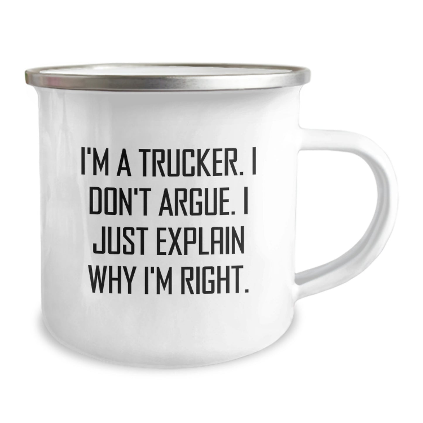 Funny Trucker Gifts from Men - I'm A Trucker. I Don't Argue. I Just Explain Why I'm Right. Camping Mug for Trucker Friends - Image 2
