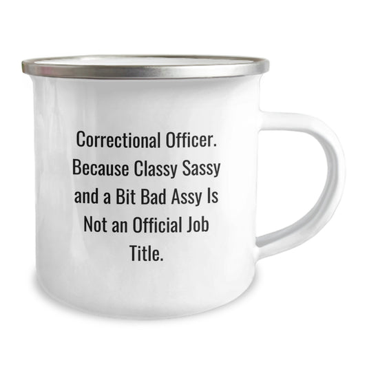 Correctional Officer Gifts - 'Cause Classy Sassy And A Bit Fearlessy Is Not An Official Job Title., 12 oz Camping Mug for Men, Funny Graduation Gift from Coworkers - Image 2