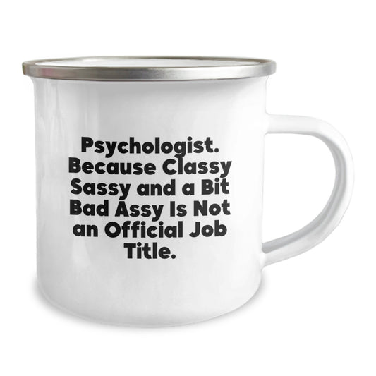 Funny Psychologist Gifts, Psychologist Christmas Unique Mugs, Camping Mug Quote - 'Psychologist. Because Classy Sassy And A Bit Fearlessy Is Not An Official Job Title.' - Image 2
