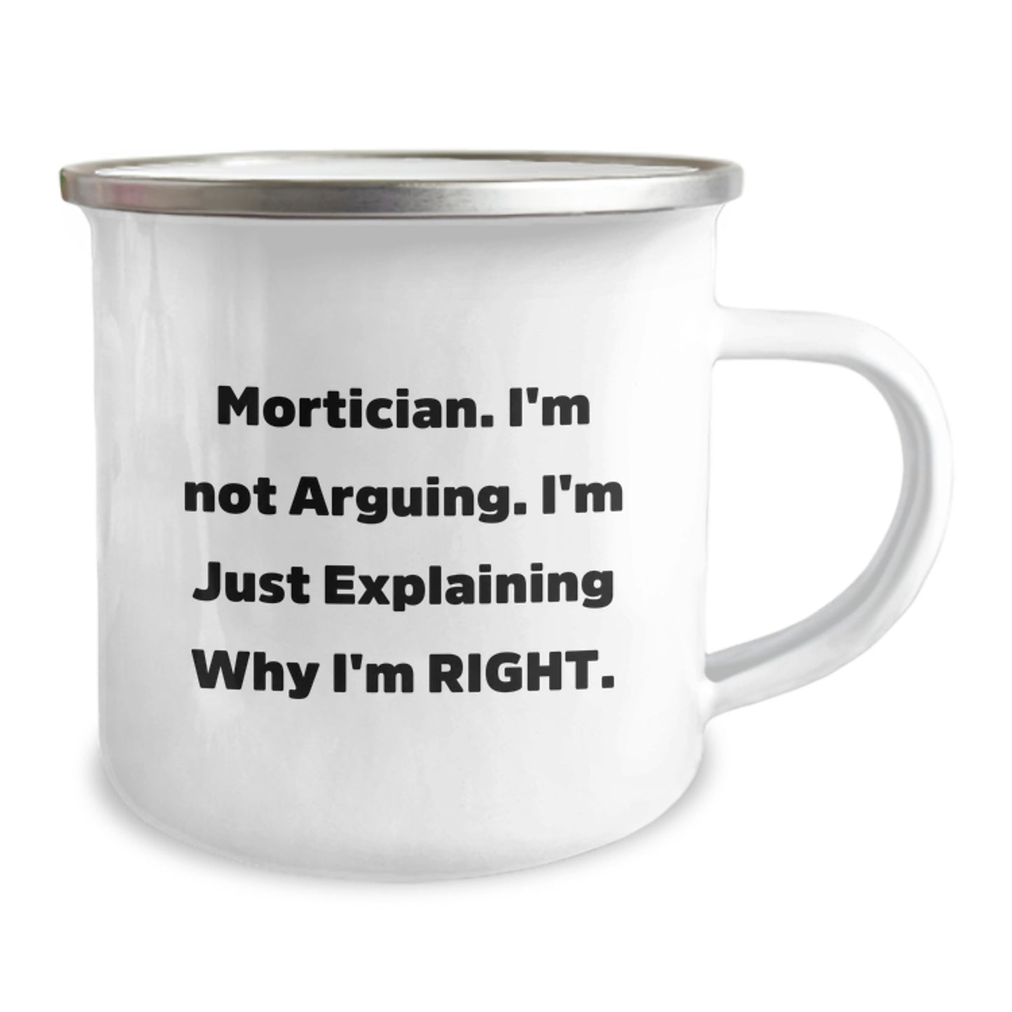 Mortician Humor Gifts from Friends for Graduation Unique Gifts, Funny 'I'm Not Arguing' Camping Mug, 12 oz Stainless Steel with Enamel Finish - Image 2