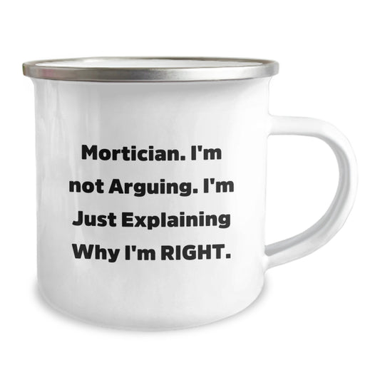 Mortician Humor Gifts from Friends for Graduation Unique Gifts, Funny 'I'm Not Arguing' Camping Mug, 12 oz Stainless Steel with Enamel Finish - Image 2