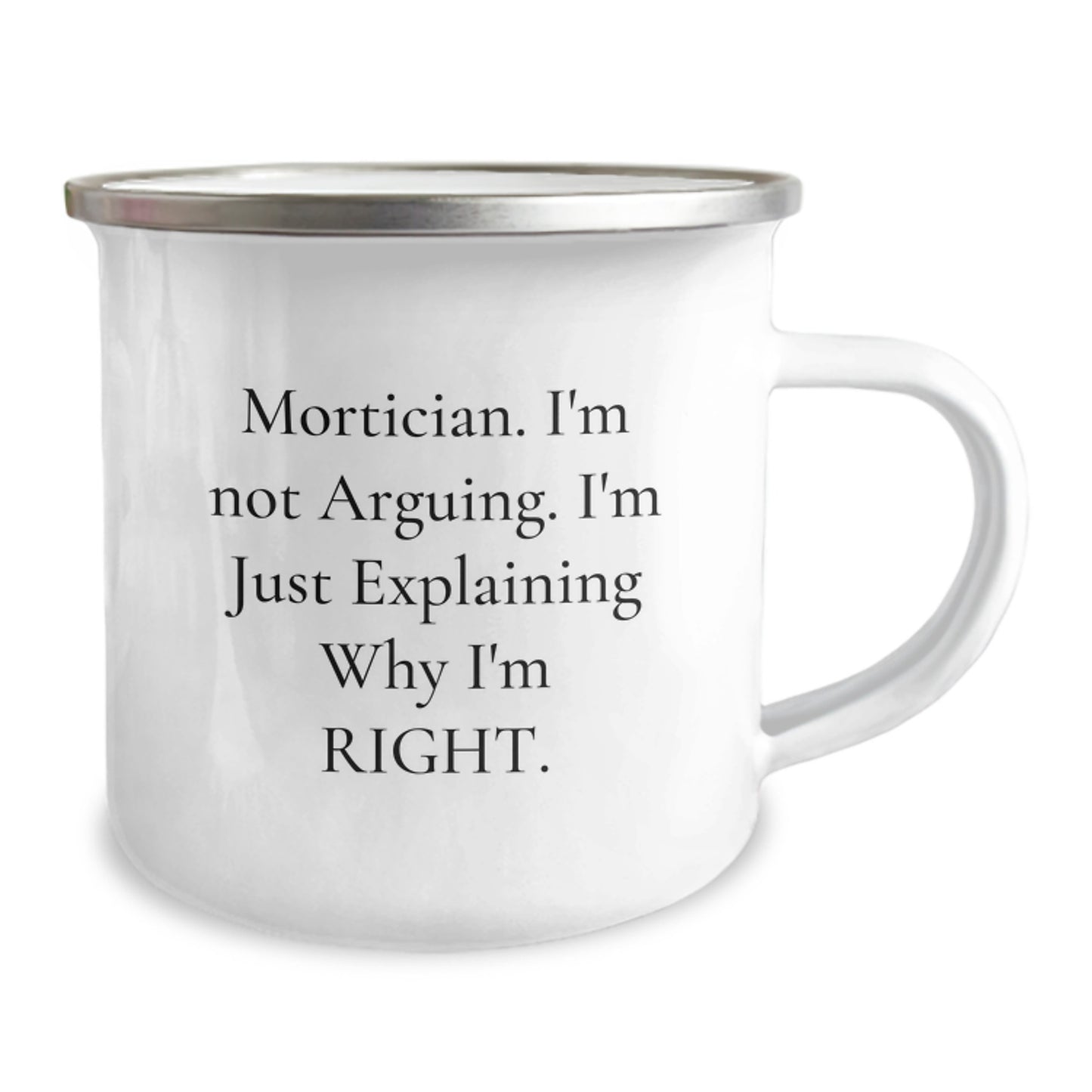 Mortician Humor Gifts from Friends to Mortician Graduation Camping Mug, Funny Quote 'I'm Not Arguing. I'm Just Explaining Why I'm Right.' - 12 oz Stainless Steel with Enamel Finish - Image 2