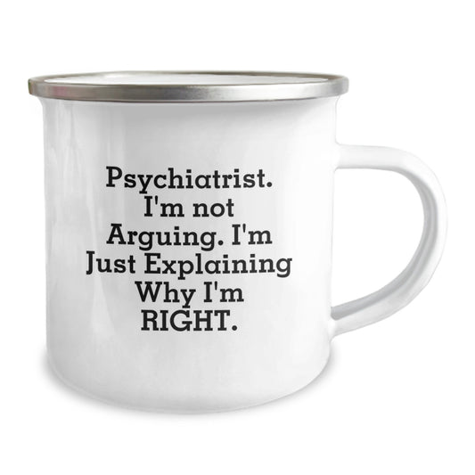 Psychiatrist Gifts from Friends and Family - 'I'm Not Arguing. I'm Just Explaining Why I'm Right.' Funny Camping Mug for Graduation - Image 2