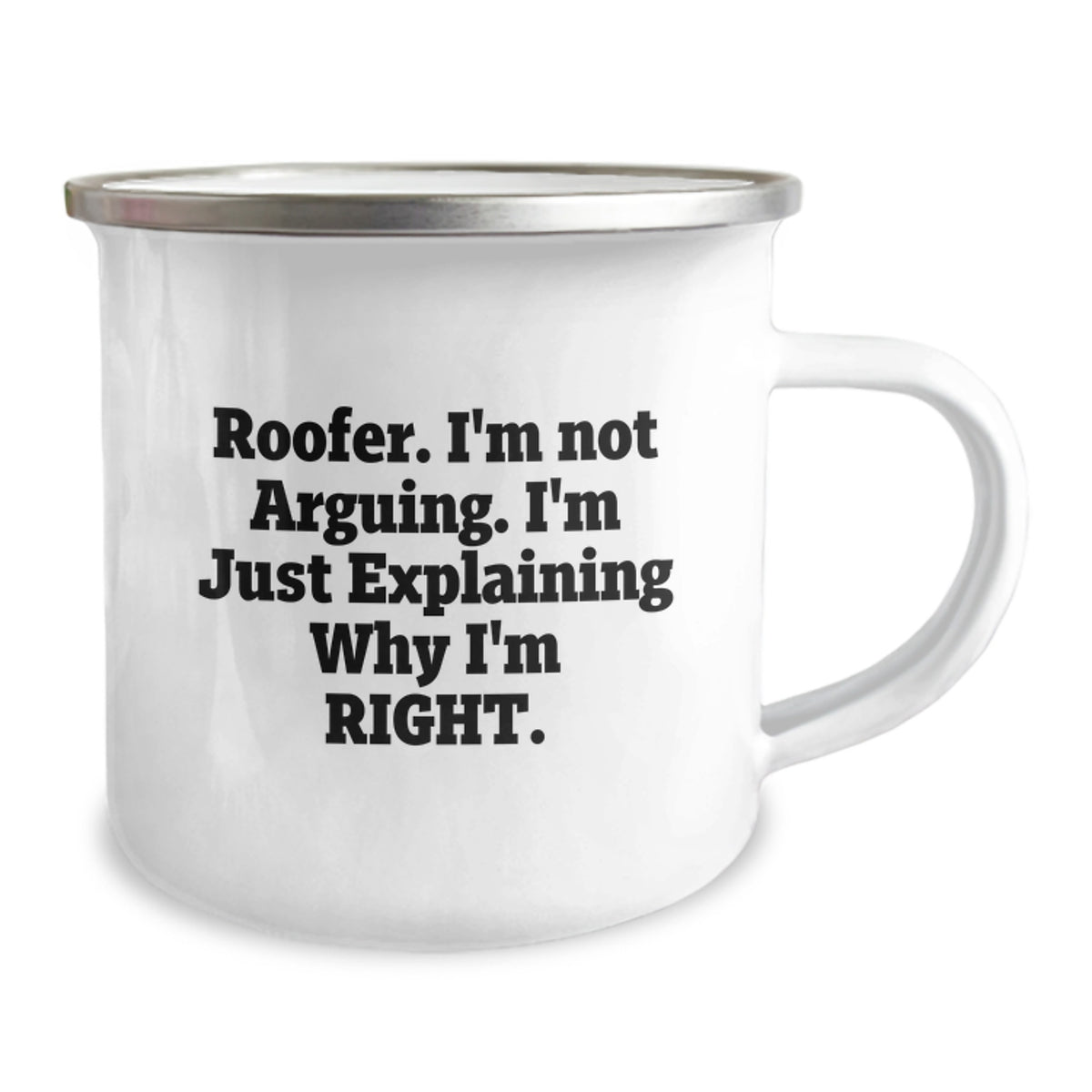 Funny Roofer Camping Mug Gifts from Men to Their Loved Ones, Perfect for Mother's Day, 'I'm Not Arguing. I'm Just Explaining Why I'm Right.' - Image 2