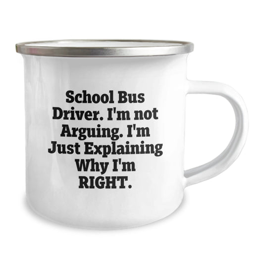 Funny School Bus Driver Gifts from Men - Christmas Unique Gifts for School Bus Driver, Camping Mug, I'm Not Arguing. I'm Just Explaining Why I'm Right. - Image 2