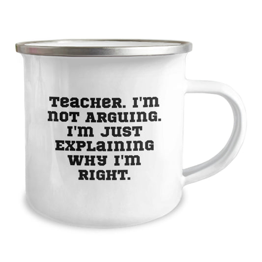 Funny Teacher Gifts, Camping Mug for Graduation, 'Teacher. I'm Not Arguing. I'm Just Explaining Why I'm Right.' - Gifts from Friends, Family, or Coworkers for Teacher - Image 2