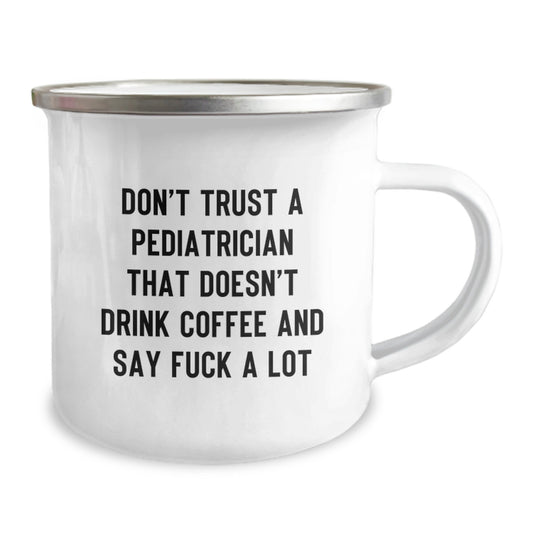 Funny Pediatrician Quotes Gifts from Friends for a Graduate Pediatrician, Camping Mug, Don't Trust A Pediatrician That Doesn't Drink Coffee And Say 'F--k A Lot' Graduation Unique Gifts - Image 2