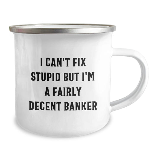 Funny Banker Gifts for Men, I Can't Fix Stupid But I'm A Fairly Decent Banker, Camping Mug for Graduation, Gifts from Friends - Image 2