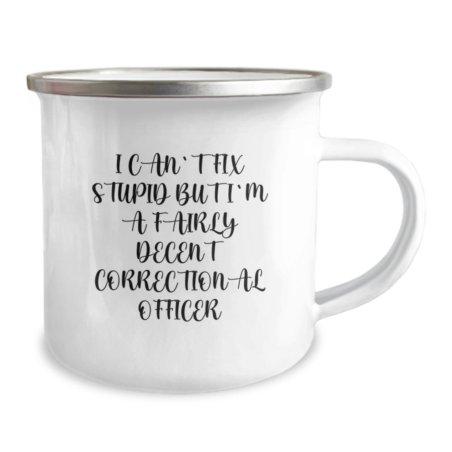 Funny Correctional Officer Gifts for Men Friends and Coworkers - I Can't Fix Stupid But I'm A Fairly Decent Correctional Officer Camping Mug, 12 oz Stainless Steel with Enamel Finish - Image 2