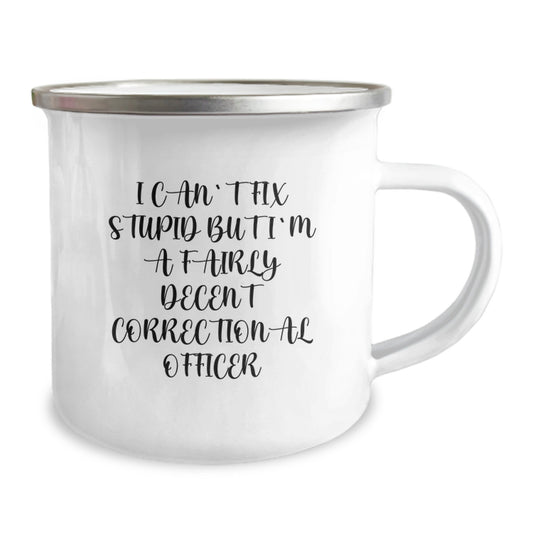Funny Correctional Officer Gifts for Men Friends and Coworkers - I Can't Fix Stupid But I'm A Fairly Decent Correctional Officer Camping Mug, 12 oz Stainless Steel with Enamel Finish - Image 2