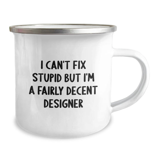 Designer Gifts from Friends | Funny Camping Mug for Graduation, I Can't Fix Stupid But I'm A Fairly Decent Designer Quote, 12 oz Stainless Steel with Enamel Finish - Image 2