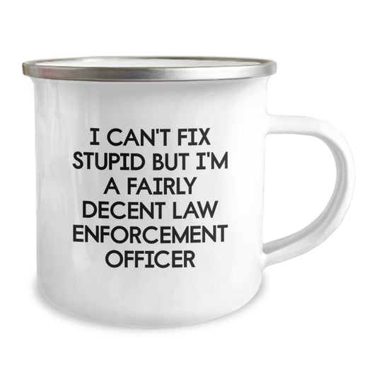Funny Law Enforcement Officer Gifts from Men - I Can't Fix Stupid But I'm A Fairly Decent Law Enforcement Officer, Graduation Unique Gifts for Law Enforcement Officer, 12 oz Camping Mug - Image 2