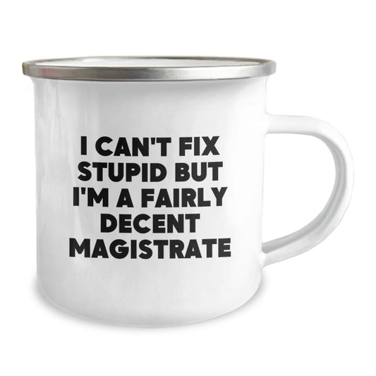 Funny Magistrate Gifts - I Can't Fix Stupid But I'm A Fairly Decent Magistrate Camping Mug for Magistrate Enthusiasts or Friends, Gifts from Men to Women, Unique Graduation Gifts - Image 2