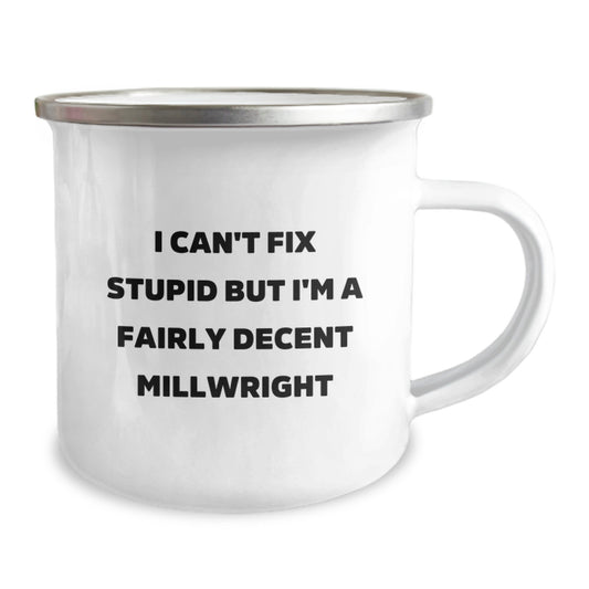 Funny Millwright Gifts for Men, I Can't Fix Stupid But I'm A Fairly Decent Millwright, Camping Mug for Graduation, Gifts from Friends to Coworkers, 12 oz Stainless Steel - Image 2