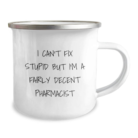 Funny Pharmacist Gifts, I Can't Fix Stupid But I'm A Fairly Decent Pharmacist, Camping Mug for Graduation from Friends, Family, or Coworkers - Image 2