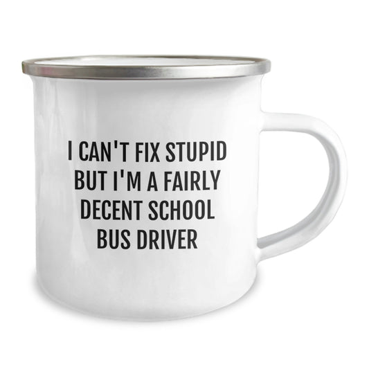 Funny School Bus Driver Gifts from Friends for School Bus Driver, I Can't Fix Stupid But I'm A Fairly Decent School Bus Driver Camping Mug for Graduation - Image 2