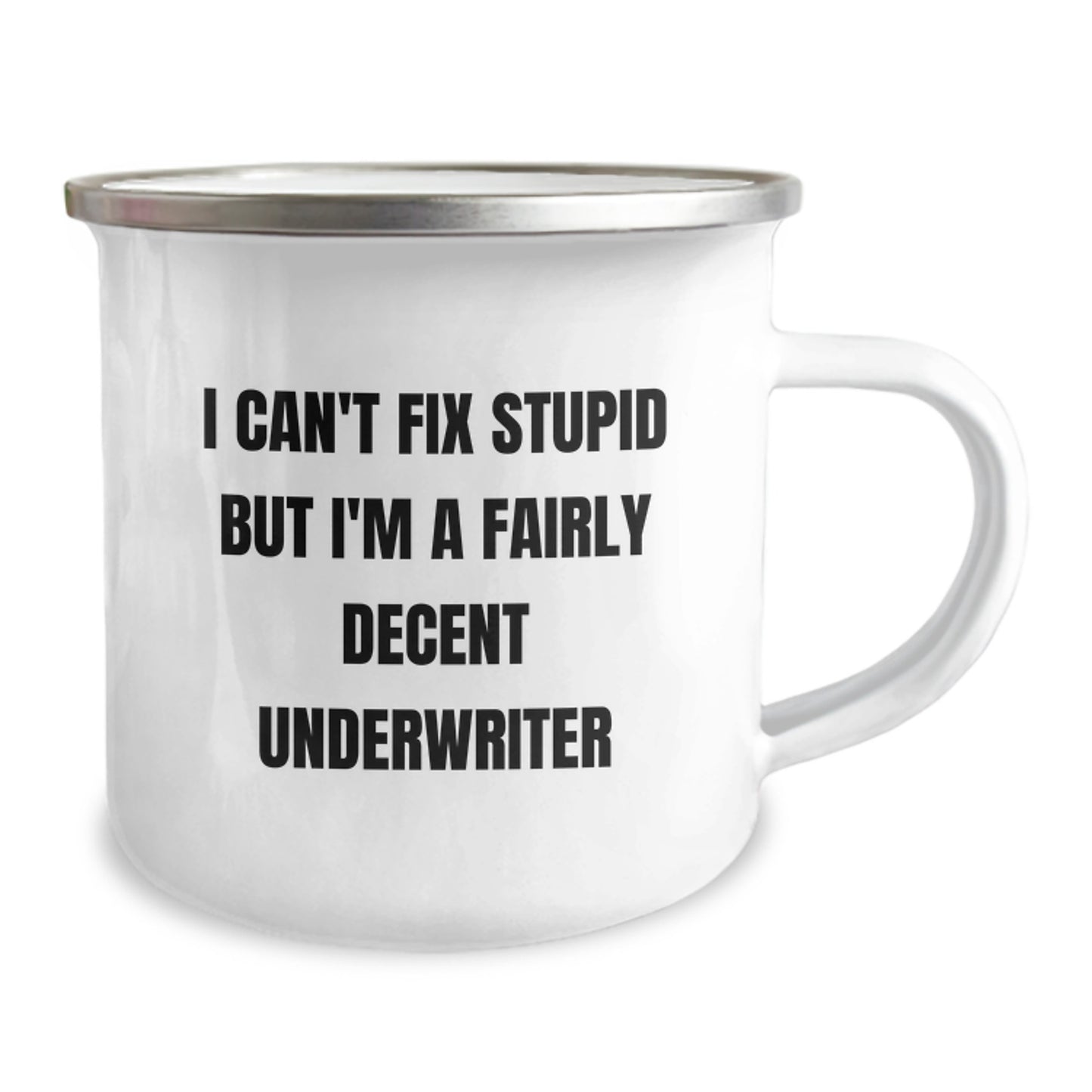 Funny Underwriter Gifts for Men, Women, Friends, Coworkers, Family - I Can't Fix Stupid But I'm A Fairly Decent Underwriter Camping Mug, 12 oz Stainless Steel Enamel Finish - Image 2