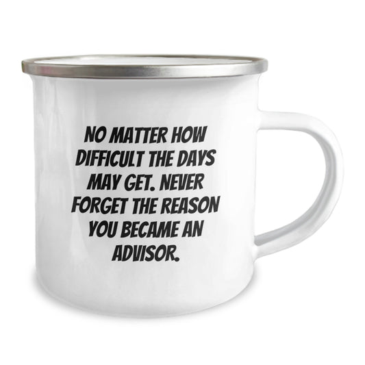 Funny Inspirational Gifts from Family to Advisor Christmas Unique Presents with 'No Matter How Difficult The Days May Get. Never Forget The Reason You Became An Advisor.' Quote Camping Mug - Image 2