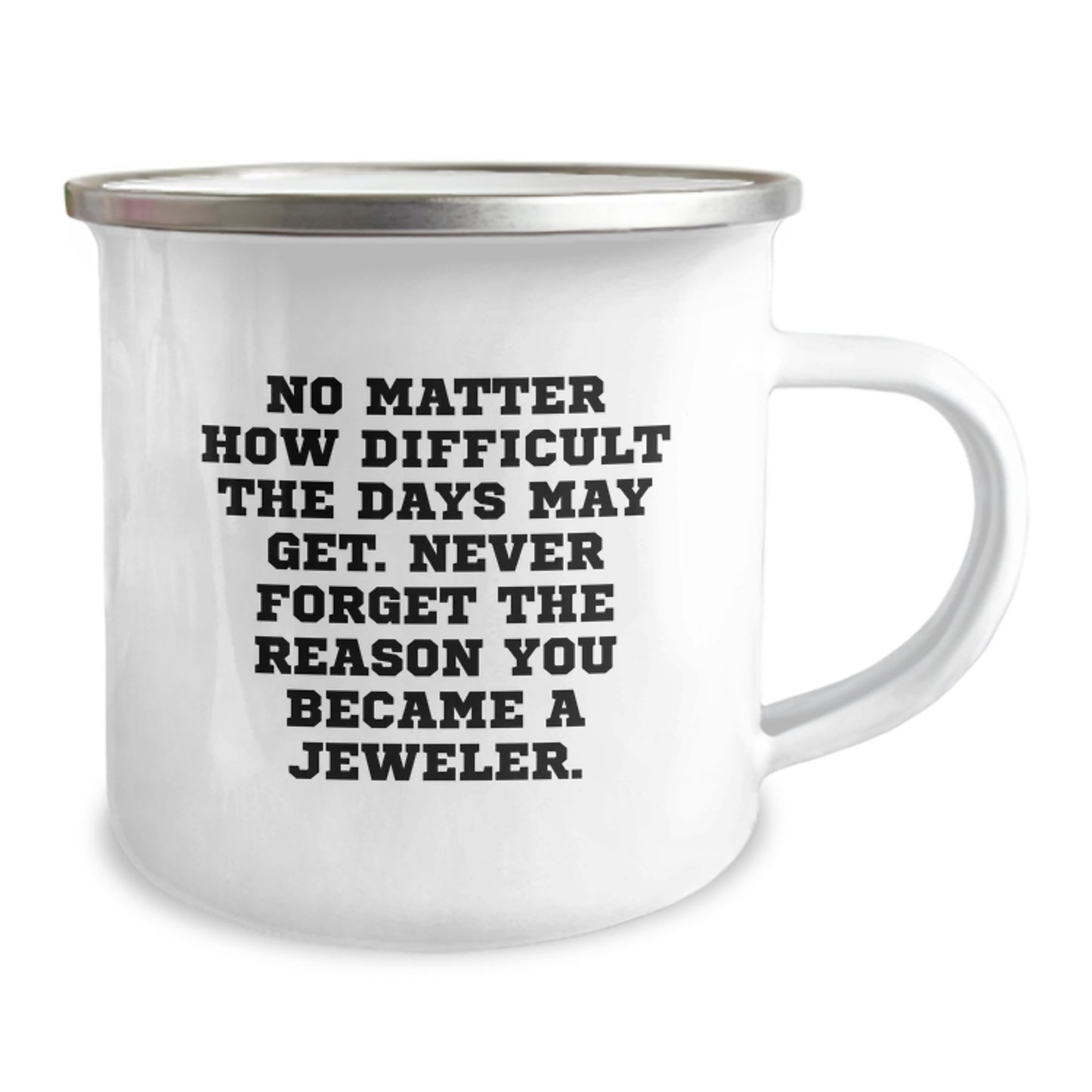 Funny Jeweler Gifts from Friends - Inspirational Camping Mug for Birthdays - No Matter How Difficult The Days May Get. - Gifts for Jeweler - Image 2