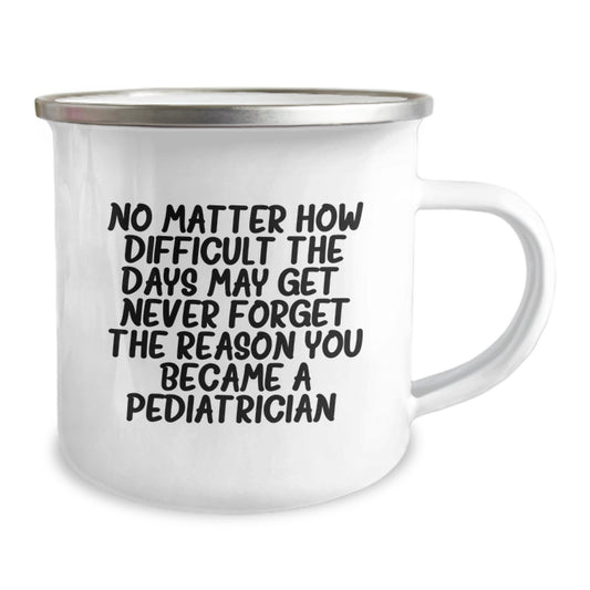 Pediatrician Gifts from Friends, Unique Camping Mug for Graduation - 'No Matter How Difficult The Days May Get. Never Forget The Reason You Became A Pediatrician.' - Image 2