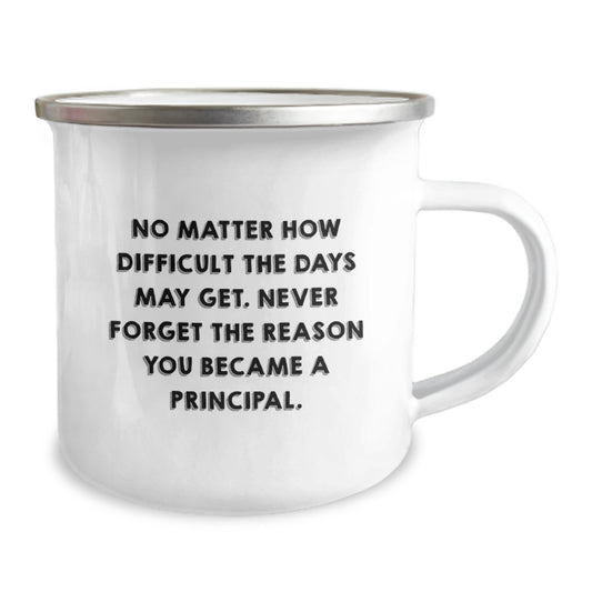 Principal Gifts from Family, Funny Camping Mug for Birthday, 'No Matter How Difficult The Days May Get. Never Forget The Reason You Became A Principal.' - Image 2