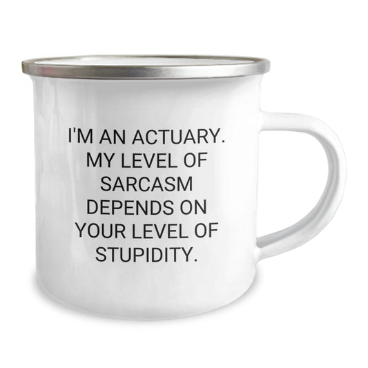 Cute Funny Actuary Gifts for Men Graduation from Friends - 'I'm An Actuary. My Level Of Sarcasm Depends On Your Level Of Stupidity.' Stainless Steel Camping Mug - Image 2