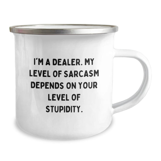 Funny Dealer Gifts for Him, I'm A Dealer. My Level Of Sarcasm Depends On Your Level Of Stupidity. 12 oz Camping Mug, Ideal Gift for Graduation from Friends, Family, Coworkers, or Men - Image 2
