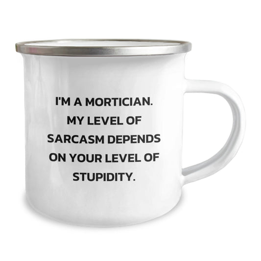 Funny Mortician Gifts from Friends to Mortician - I'm A Mortician, Sarcasm Level Depends On Your Stupidity, Camping Mug, Graduation Unique Gifts, - Image 2