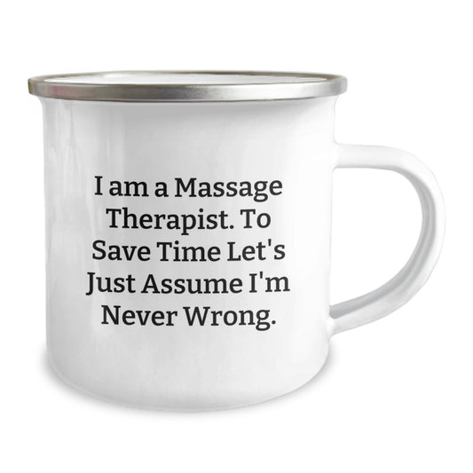 Funny Massage Therapist Gifts from Friends for Graduation Unique Mugs, 'I Am A Massage Therapist. To Save Time Let's Just Assume I'm Never Wrong.' Camping Mug - Image 2