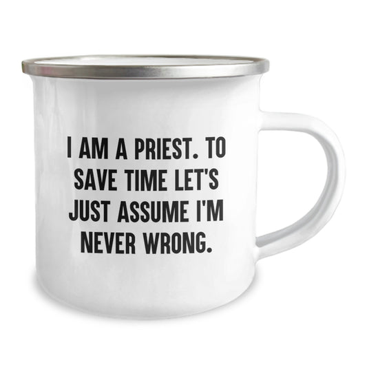 Funny Priest Gifts from Men to Priest for Christmas Unique - Camping Mug, 'I Am A Priest. To Save Time Let's Just Assume I'm Never Wrong.' - Image 2