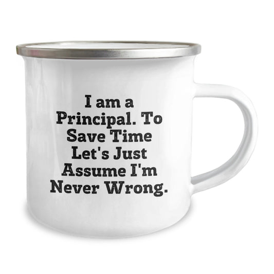 Funny Principal Gifts for Men, Christmas Unique Presents from Family, Friends, Coworkers, 'I Am A Principal. To Save Time Let's Just Assume I'm Never Wrong.' Camping Mug - Image 2