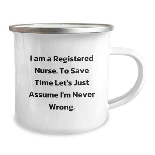 Funny Registered Nurse Gifts, 'I Am A Registered Nurse. To Save Time Let's Just Assume I'm Never Wrong.' Camping Mug, Birthday Unique Gifts from Family to Friends - Image 2