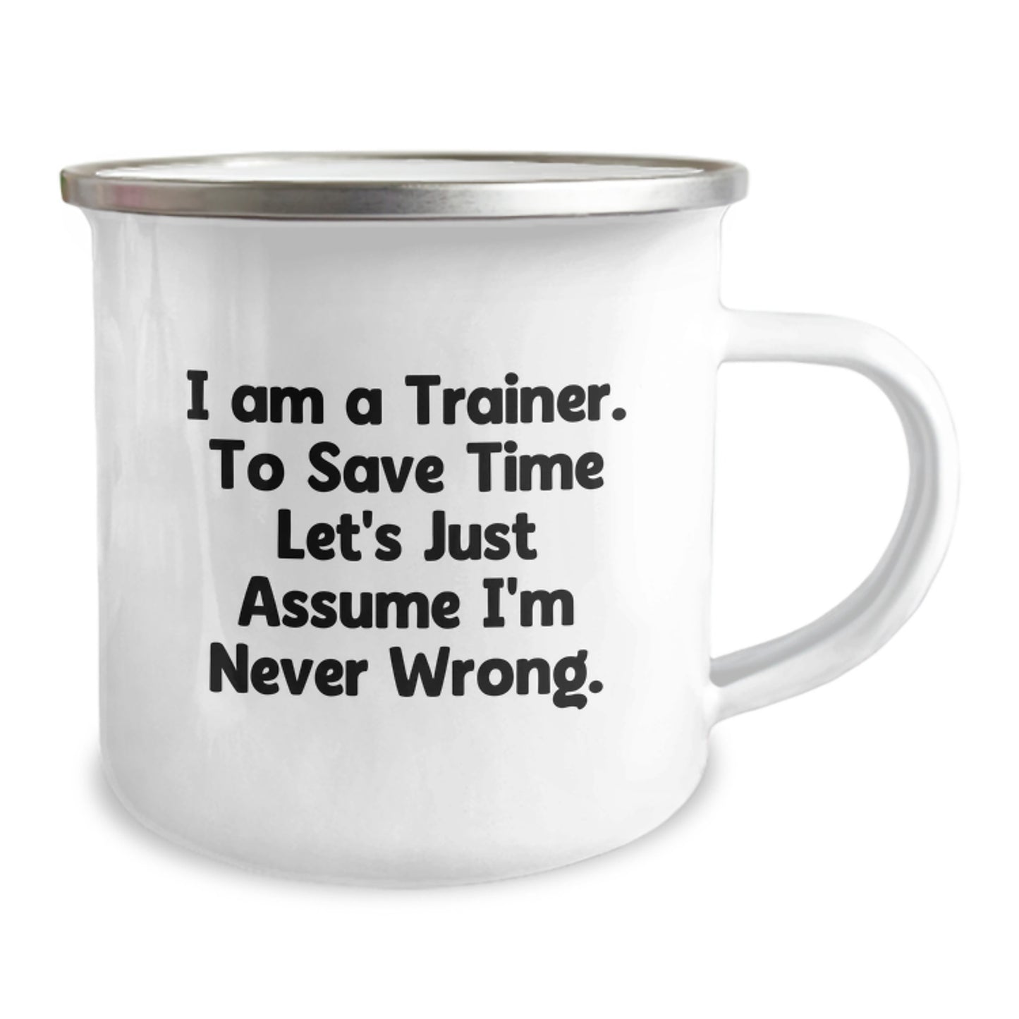 Funny Trainer Gifts from Friends, Men, or Coworkers - 'I Am A Trainer. To Save Time Let's Just Assume I'm Never Wrong.' Camping Mug for Birthday, Men, or Women - Image 2