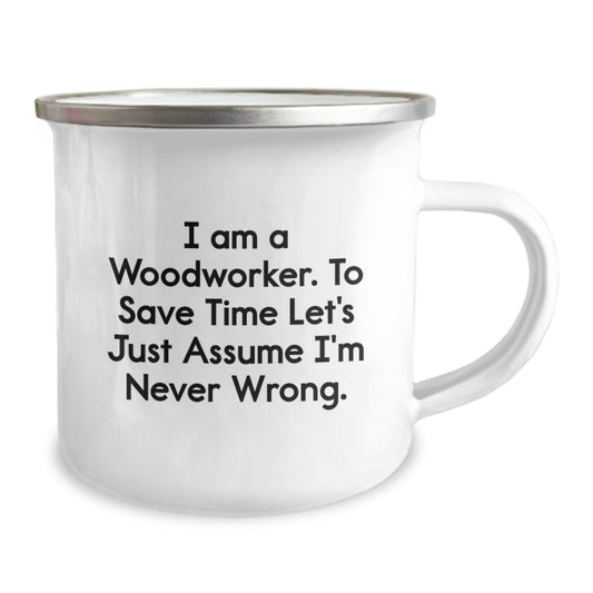 Funny Woodworker Gifts from Men to Friends - Woodworker Camping Mug, I Am A Woodworker. To Save Time Let's Just Assume I'm Never Wrong. Mug for Christmas Unique Gifts - Image 2