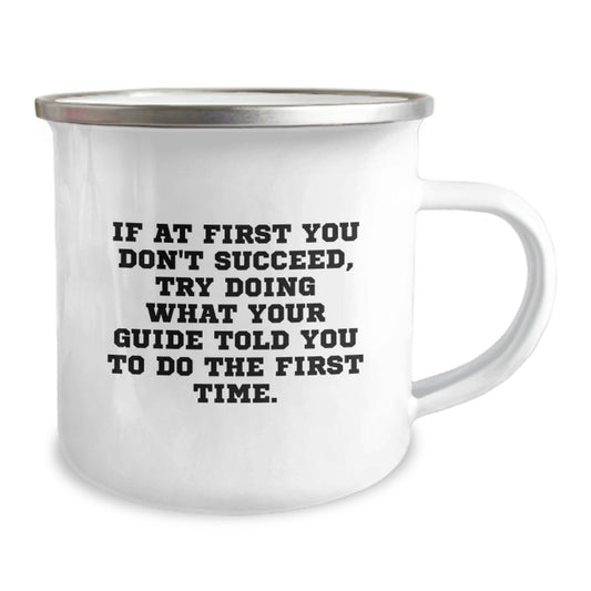 Funny Guide Camping Mug Gifts for Men from Friends on Birthday, 'If At First You Don't Succeed, Try Doing What Your Guide Told You To Do The First Time.' for Guide Lovers - Image 2