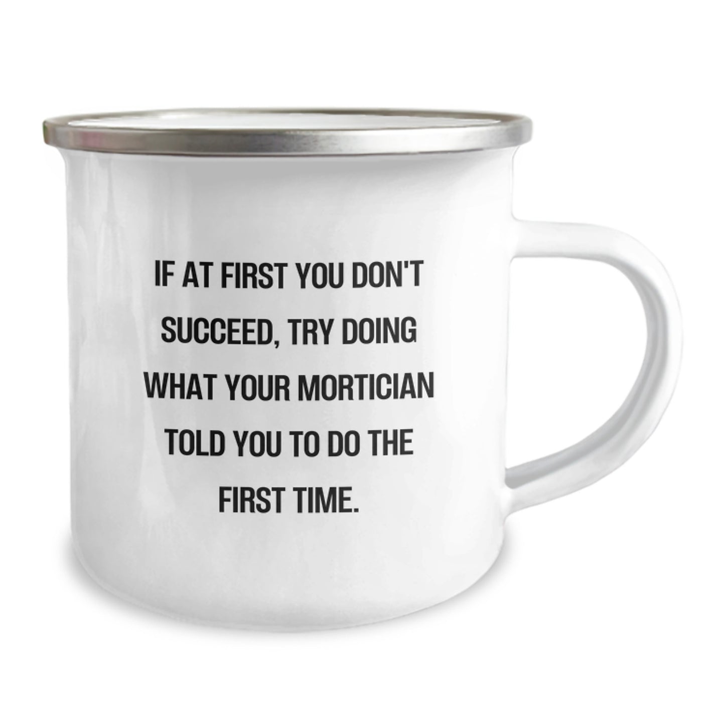 Funny Mortician Gifts for Mortician - If At First You Don't Succeed, Try Doing What Your Mortician Told You To Do The First Time. Mortician Camping Mug, Unique Birthday Unique Gifts from Friends - Image 2