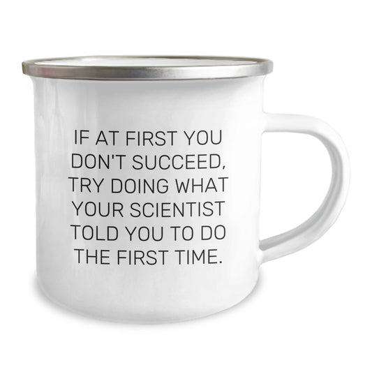 Funny Scientist Gift, Camping Mug for Birthday, 'If At First You Don't Succeed, Try Doing What Your Scientist Told You To Do The First Time.' Gifts from Friends, Gifts for Scientist - Image 2